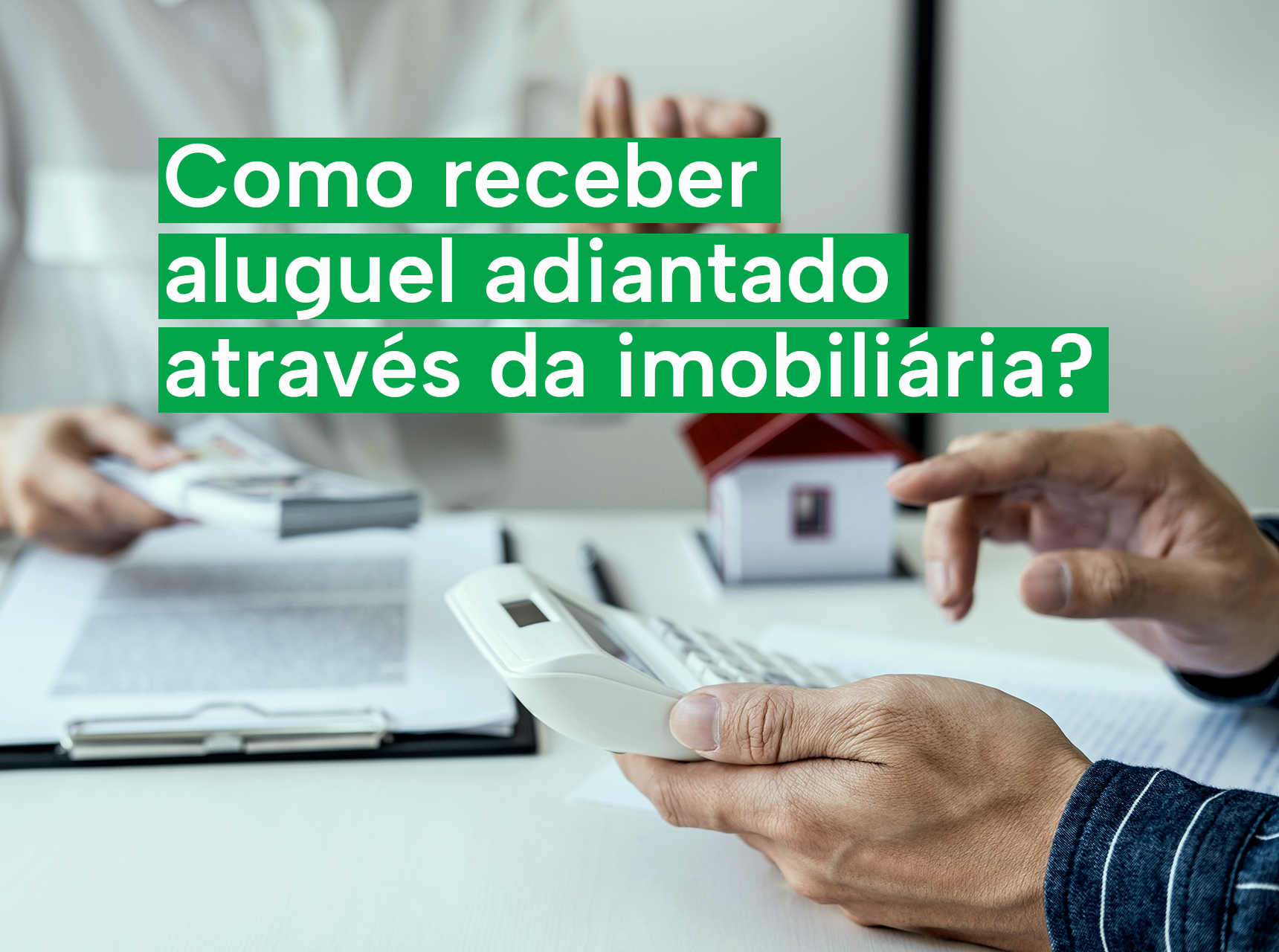 imagem Aluguel adiantado: como recebê-lo através da minha imobiliária?