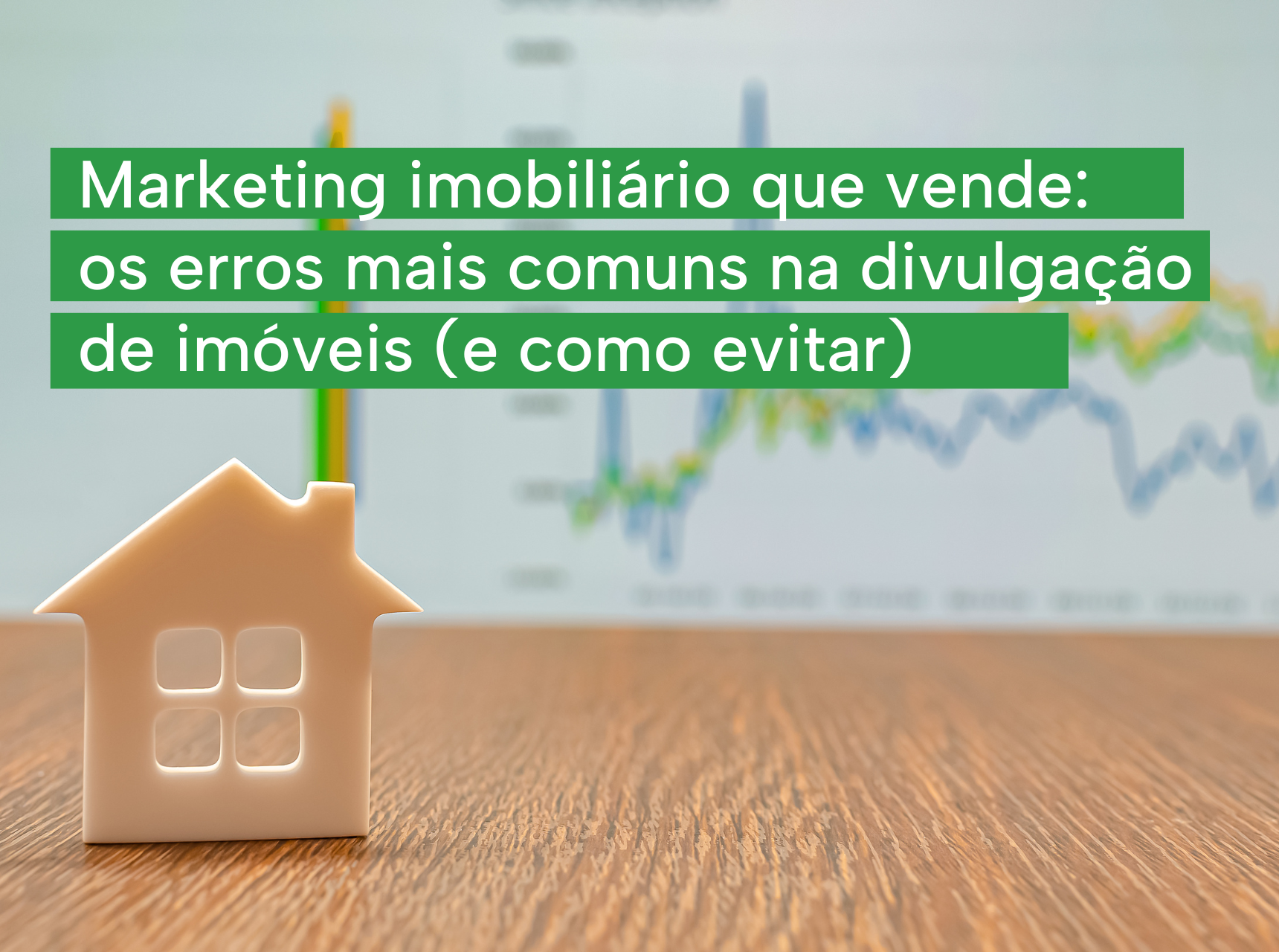 imagem Marketing imobiliário que vende: os erros mais comuns na divulgação de imóveis (e como evitar)
