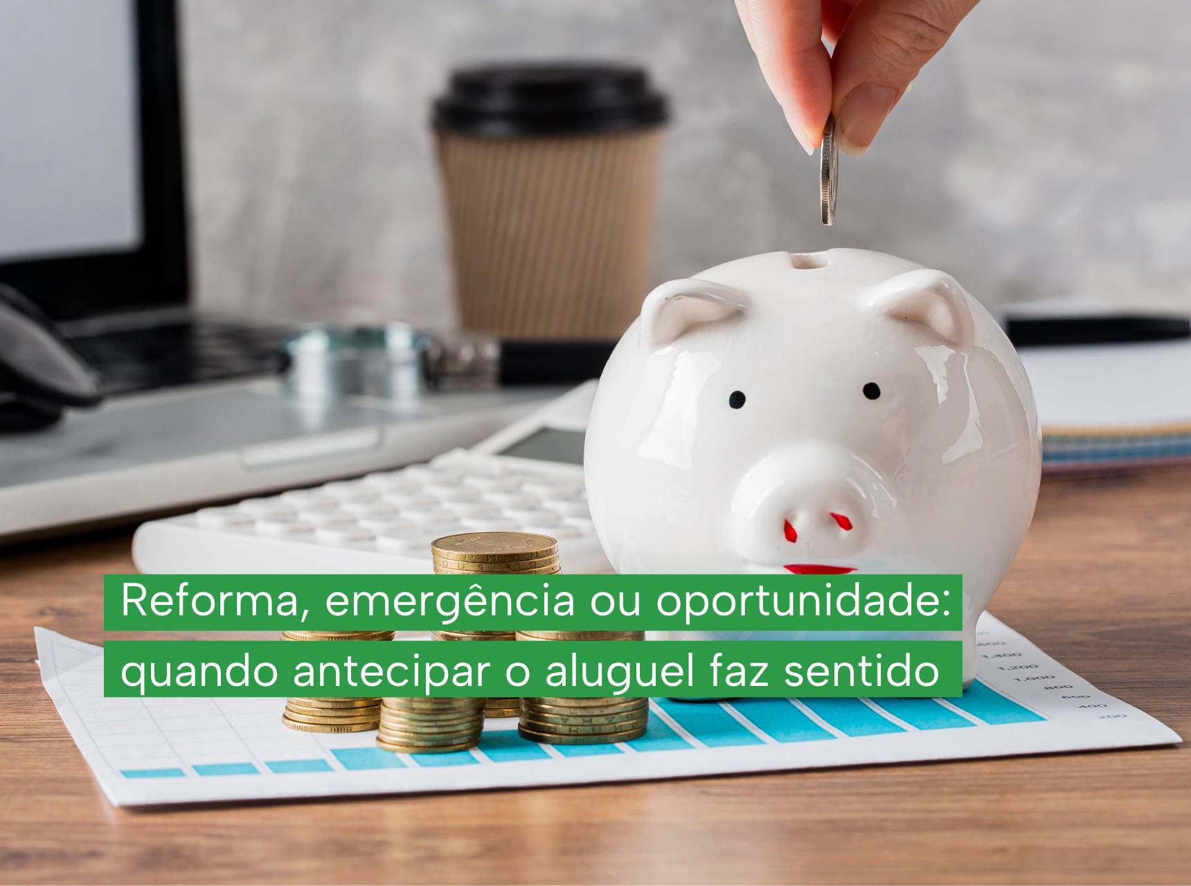 imagem Reforma, emergência ou oportunidade: quando antecipar o aluguel faz todo sentido